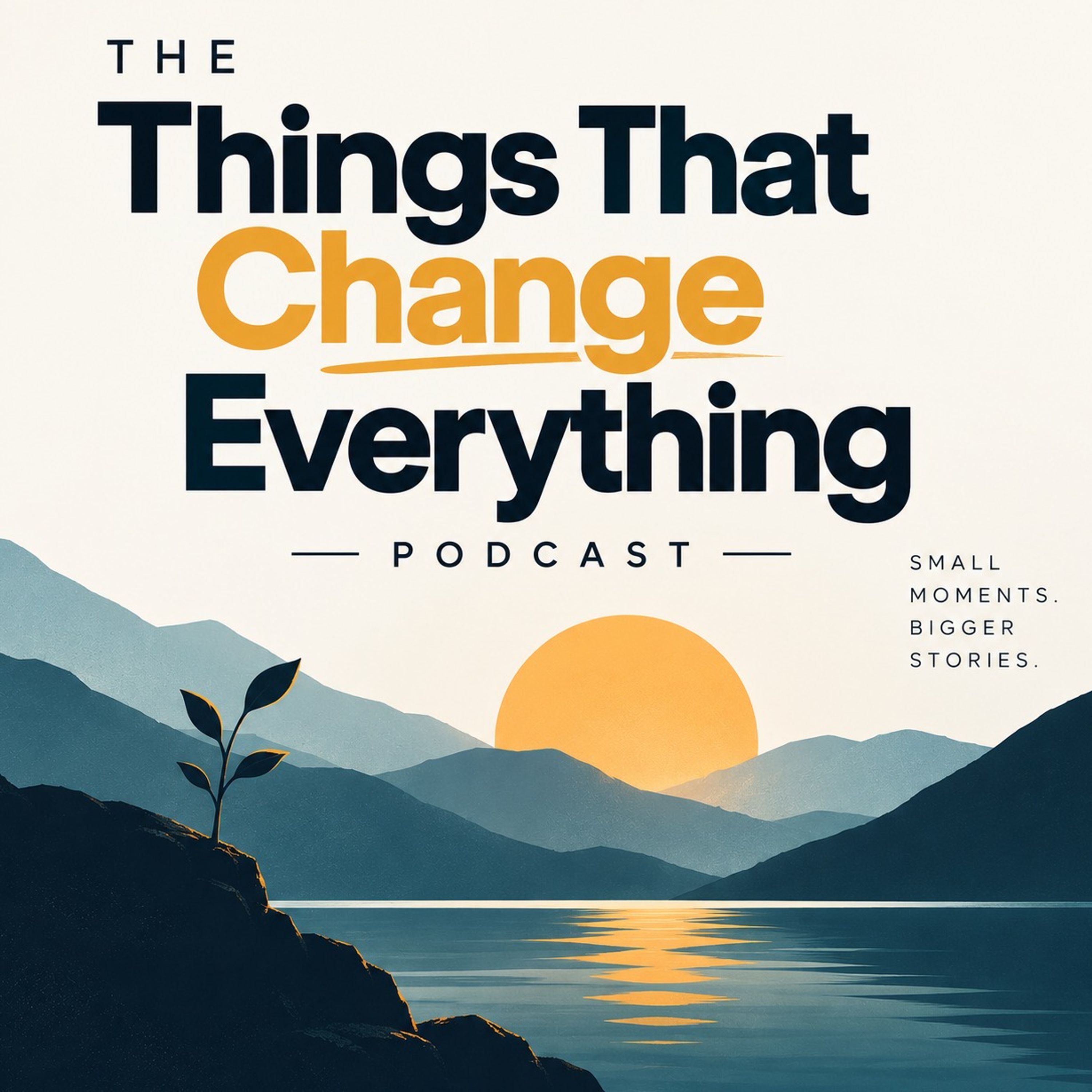 The Things That Change Everything